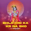 About Bhla Kisi Ka Kr Na Sko Song